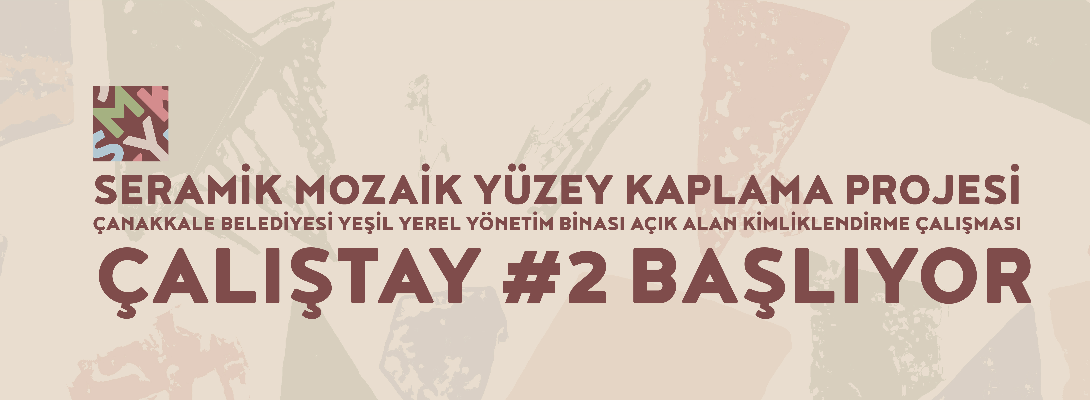 Seramik Mozaik Yüzey Kaplama Projesi’nin İkinci Çalıştayı Başlıyor