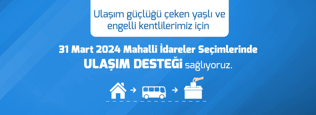Seçimlerinde Ulaşım Desteği Sağlıyoruz